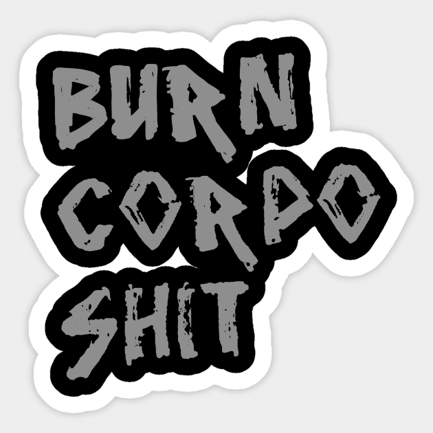 Burn Corpo Shit Sticker by TeeCupDesigns